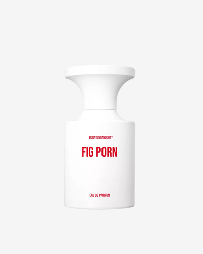Borntostandout Fig Porn EDP